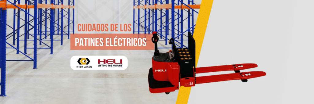 Patin Electrico Heli - Cuidados - Montacargas Heli - Entrega a Nivel Nacional en Todo México